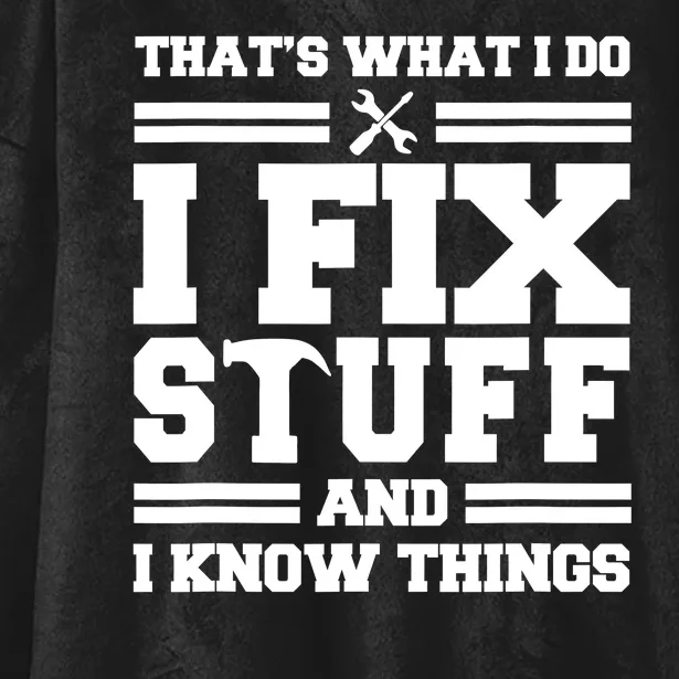 Thats What I Do I Fix Stuff And I Know Things Funny Saying Hooded Wearable Blanket