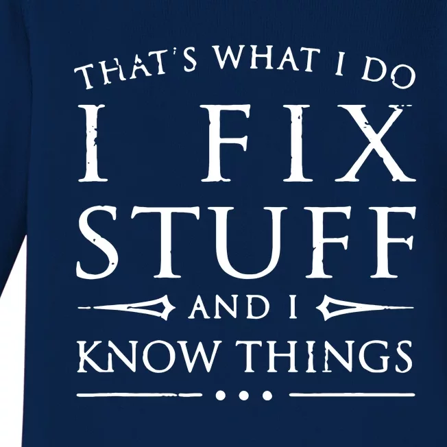 That's What I Do I Fix Stuff And I Know Things Baby Long Sleeve Bodysuit