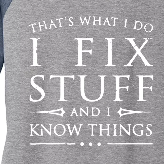 That's What I Do I Fix Stuff And I Know Things Women's Tri-Blend 3/4-Sleeve Raglan Shirt