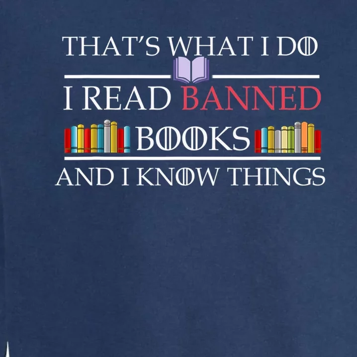 Thats What I Do I Read Banned Books And I Know Things Garment-Dyed Sweatshirt