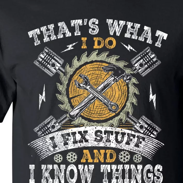 Thats What I Do I Fix Stuff And I Know Things Funny Saying Tall T-Shirt