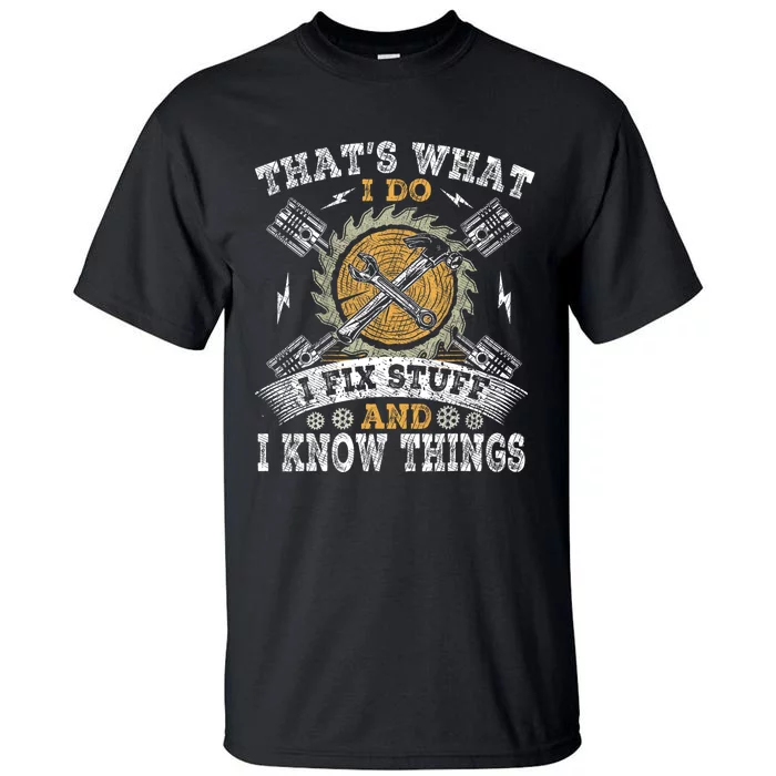 Thats What I Do I Fix Stuff And I Know Things Funny Saying Tall T-Shirt