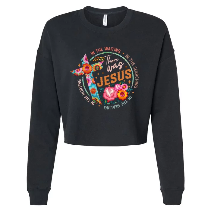 There Was Jesus In The Waiting Cropped Pullover Crew