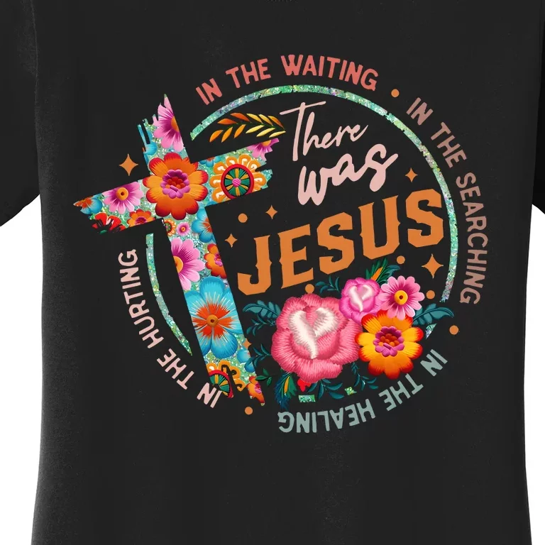 There Was Jesus In The Waiting Women's T-Shirt