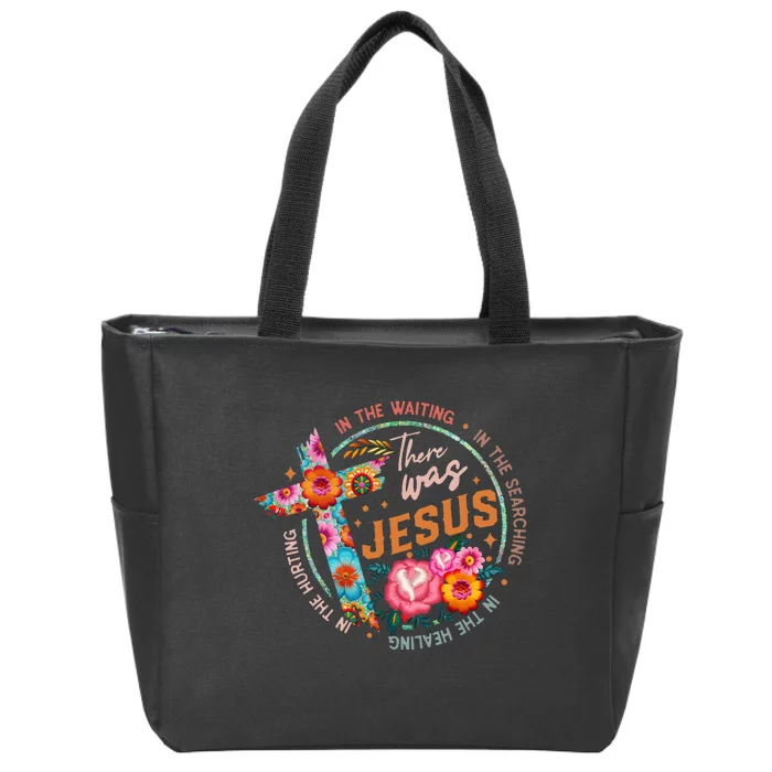 There Was Jesus In The Waiting Zip Tote Bag