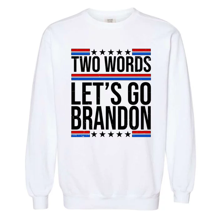 Two Words Let's Go Brandon Garment-Dyed Sweatshirt