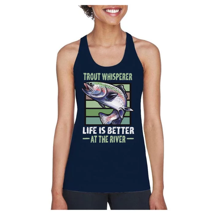 Trout Whisperer Life Is Better At The River Fly Fishing Women's Racerback Tank