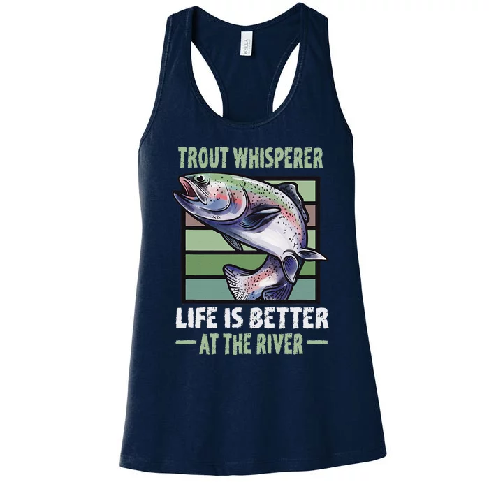 Trout Whisperer Life Is Better At The River Fly Fishing Women's Racerback Tank