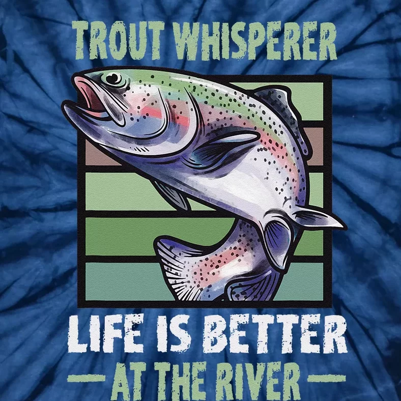 Trout Whisperer Life Is Better At The River Fly Fishing Tie-Dye T-Shirt