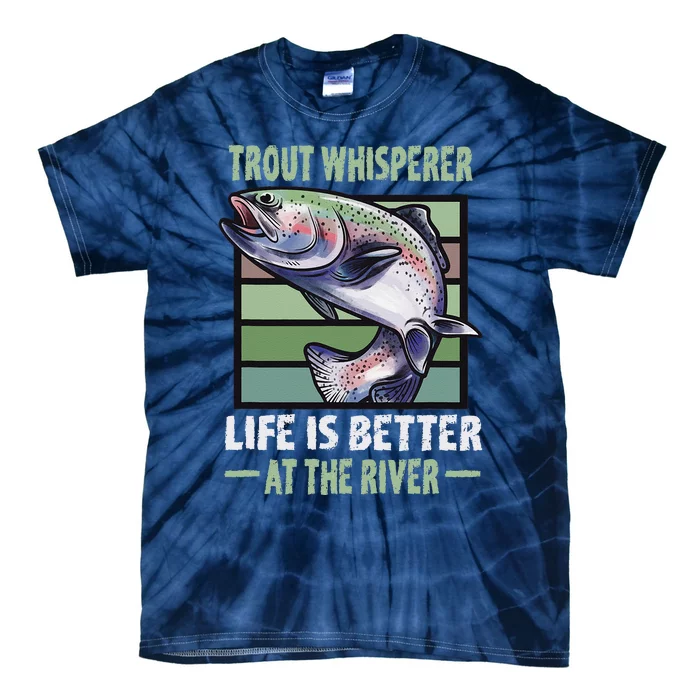 Trout Whisperer Life Is Better At The River Fly Fishing Tie-Dye T-Shirt