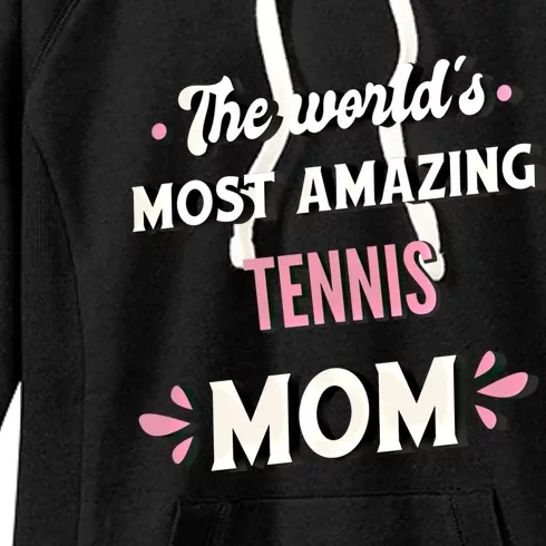 The World's Most Amazing Tennis Mom Funny Gift Women's Fleece Hoodie