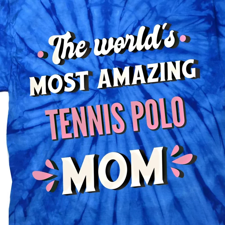 The World's Most Amazing Tennis Polo Mom Gift Tie-Dye T-Shirt