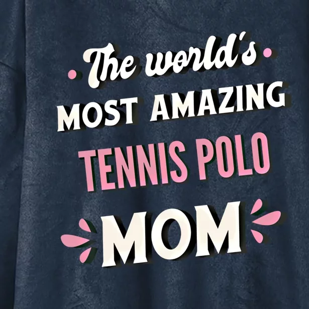 The World's Most Amazing Tennis Polo Mom Gift Hooded Wearable Blanket