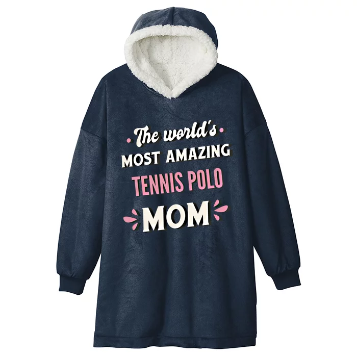 The World's Most Amazing Tennis Polo Mom Gift Hooded Wearable Blanket