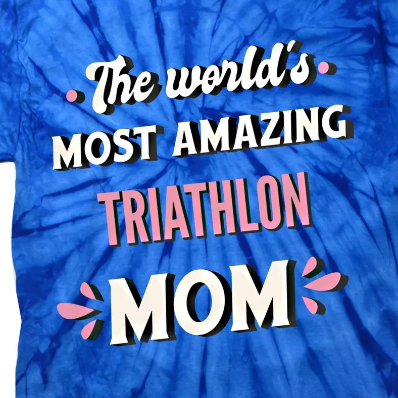 The World's Most Amazing Triathlon Mom Gift Tie-Dye T-Shirt