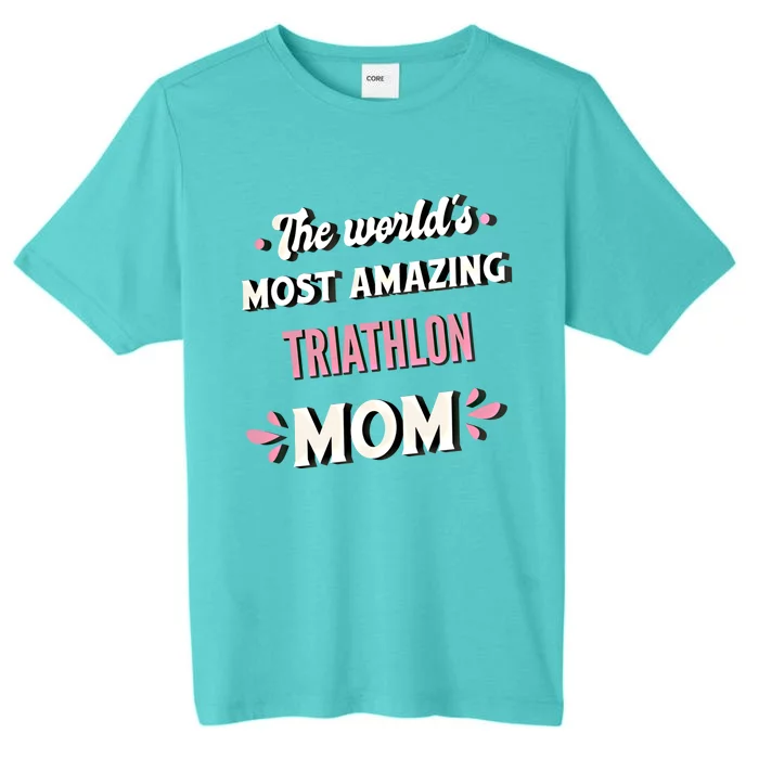 The World's Most Amazing Triathlon Mom Gift ChromaSoft Performance T-Shirt