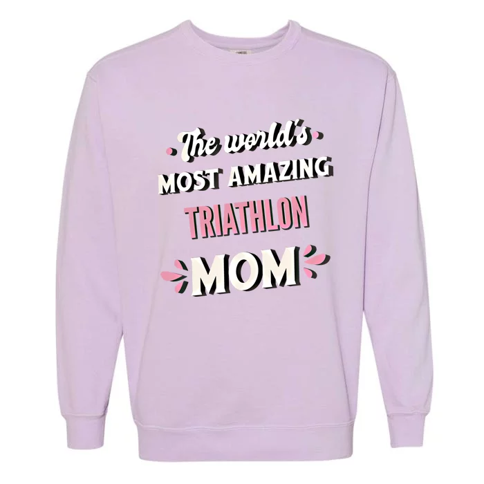 The World's Most Amazing Triathlon Mom Gift Garment-Dyed Sweatshirt