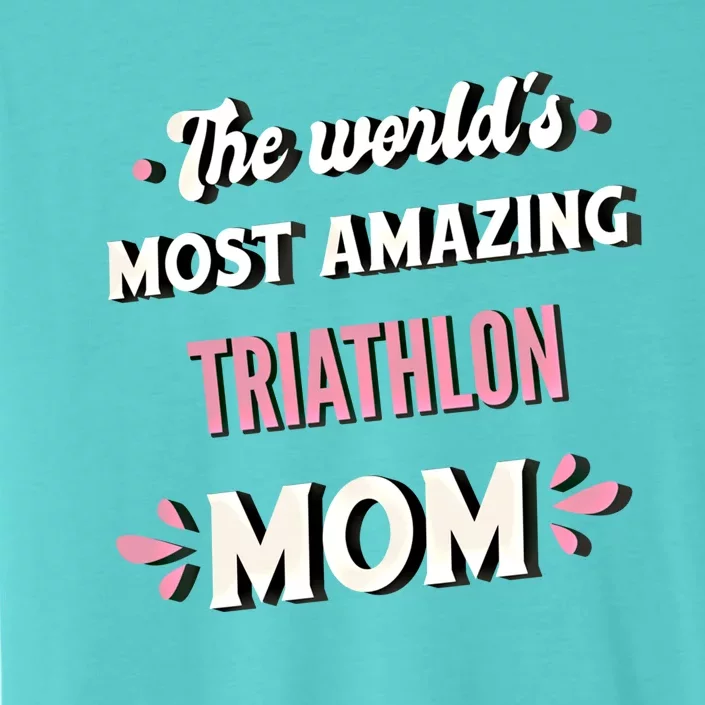 The World's Most Amazing Triathlon Mom Gift ChromaSoft Performance T-Shirt