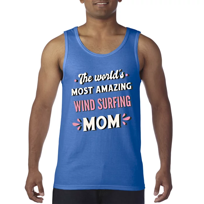 The World's Most Amazing Wind Surfing Mom Meaningful Gift Tank Top