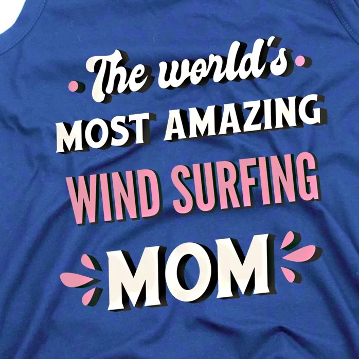 The World's Most Amazing Wind Surfing Mom Meaningful Gift Tank Top