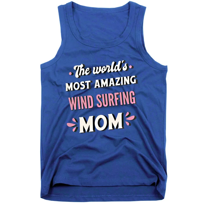 The World's Most Amazing Wind Surfing Mom Meaningful Gift Tank Top