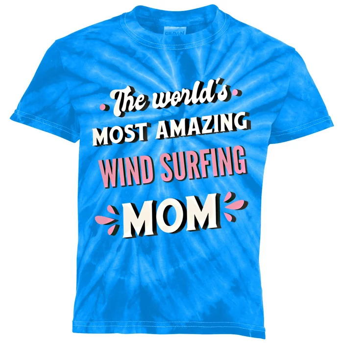 The World's Most Amazing Wind Surfing Mom Meaningful Gift Kids Tie-Dye T-Shirt