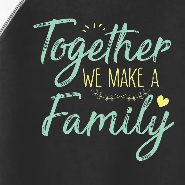 Together We Make A Family Family Team Reunion Group Toddler Fine Jersey T-Shirt