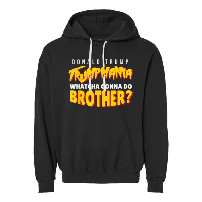 Trump Wrestling Meme Fake News Trumpamania Whatcha Gonna Do Brother Garment-Dyed Fleece Hoodie