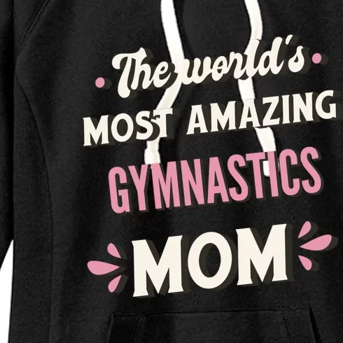 The WorldS Most Amazing Gymnastics Mom Gift Women's Fleece Hoodie