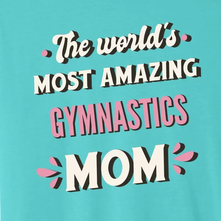 The WorldS Most Amazing Gymnastics Mom Gift ChromaSoft Performance T-Shirt