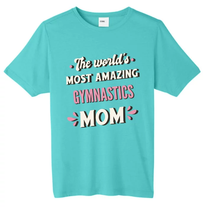 The WorldS Most Amazing Gymnastics Mom Gift ChromaSoft Performance T-Shirt