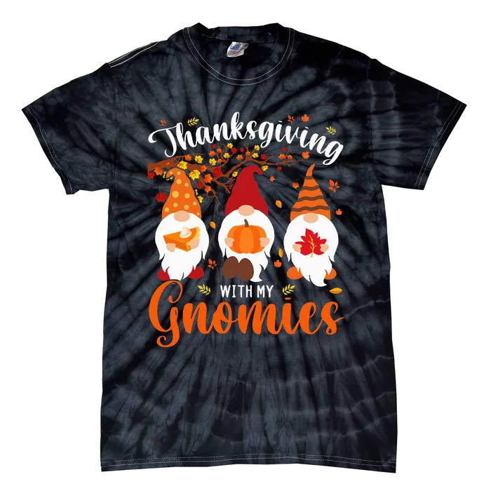 Thanksgiving With My Gnomies Funny Autumn Gnomes Lover Tie-Dye T-Shirt