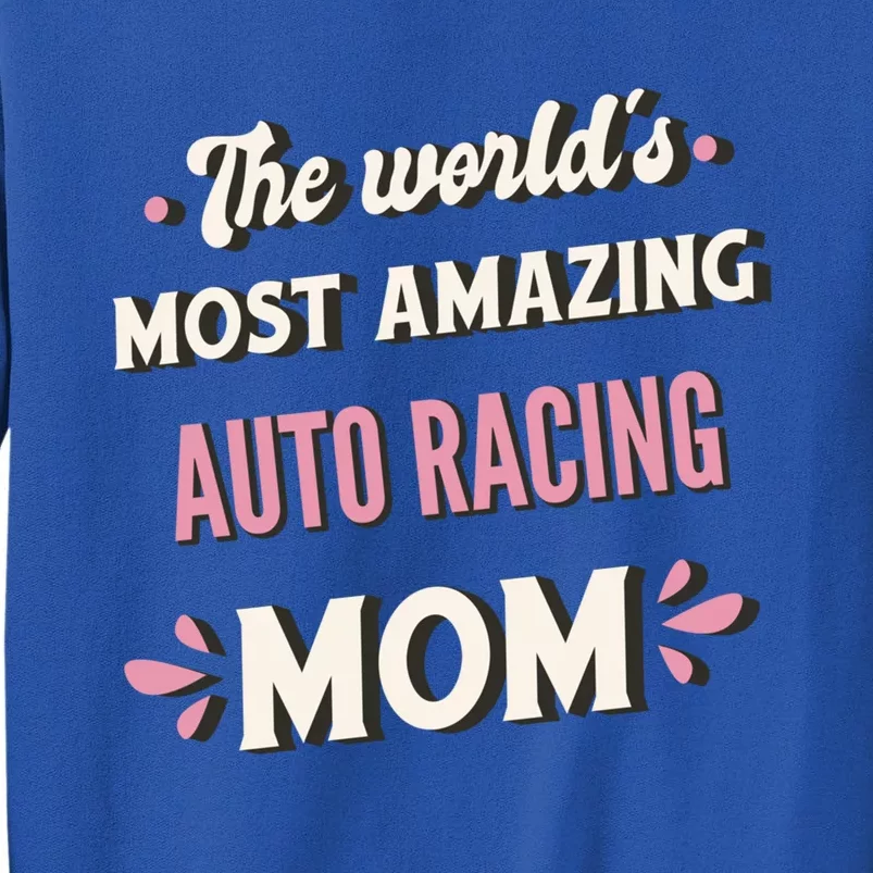 The World's Most Amazing Auto Racing Mom Gift Tall Sweatshirt