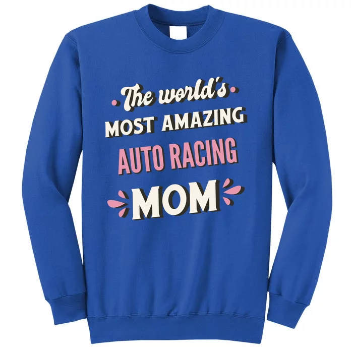 The World's Most Amazing Auto Racing Mom Gift Tall Sweatshirt