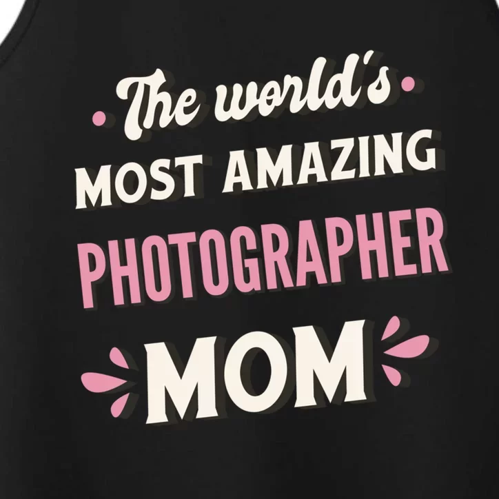 The World's Most Amazing Photographer Mom Funny Gift Performance Tank