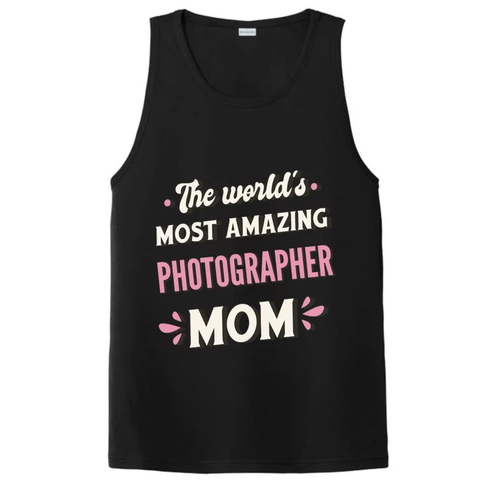 The World's Most Amazing Photographer Mom Funny Gift Performance Tank