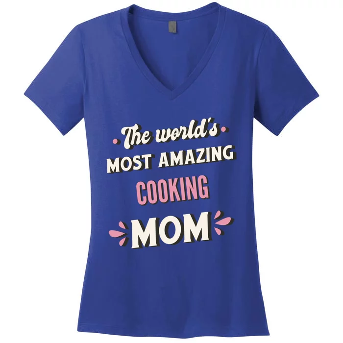 The World's Most Amazing Cooking Mom Gift Women's V-Neck T-Shirt