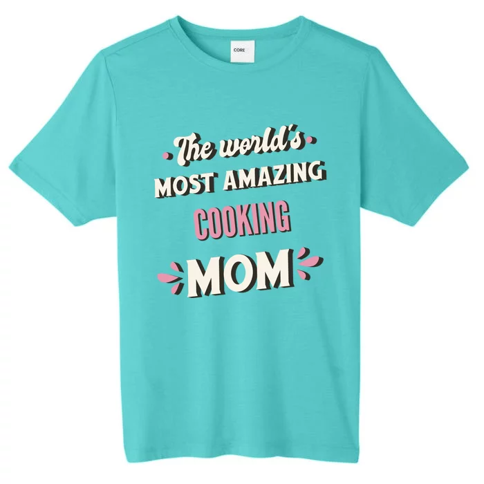 The World's Most Amazing Cooking Mom Gift ChromaSoft Performance T-Shirt