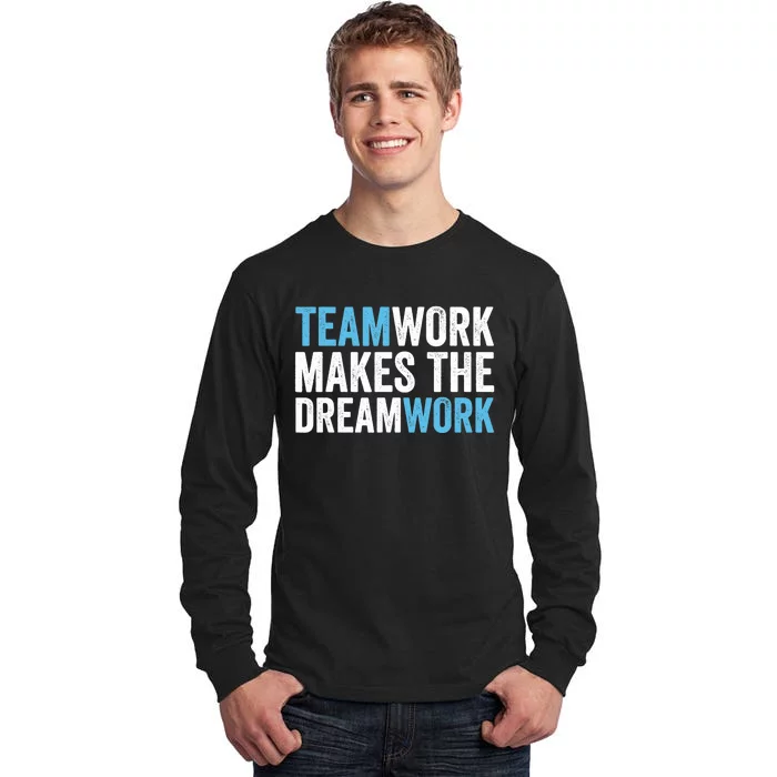 Team Work Makes The Dream Work | Teamwork Tall Long Sleeve T-Shirt