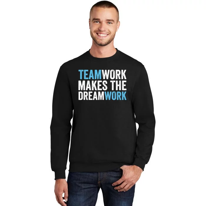 Team Work Makes The Dream Work | Teamwork Tall Sweatshirt