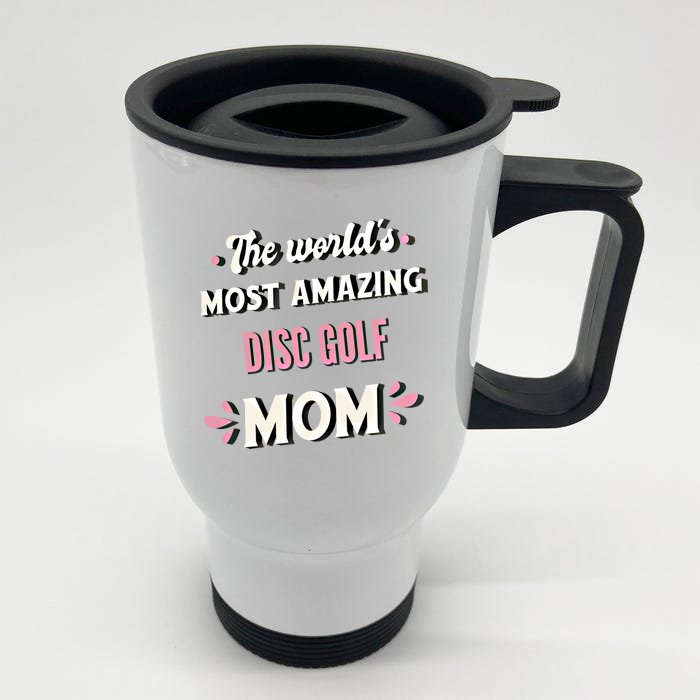 The World's Most Amazing Disc Golf Mom Cute Gift Front & Back Stainless Steel Travel Mug