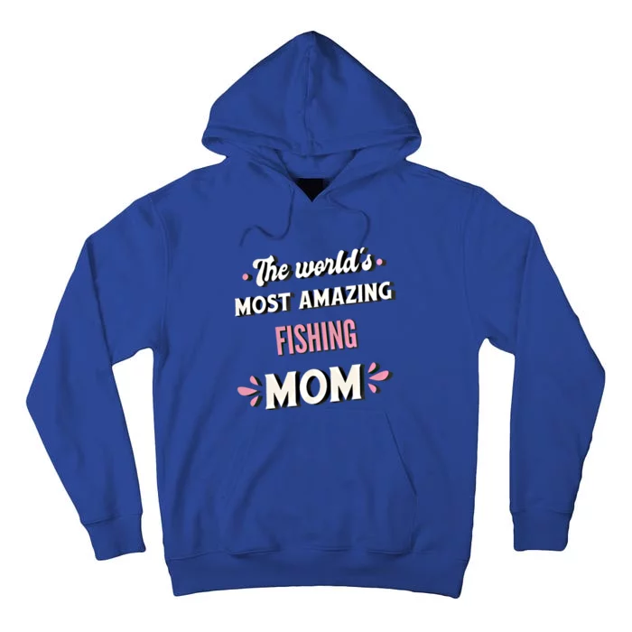 The World's Most Amazing Fishing Mom Funny Gift Tall Hoodie