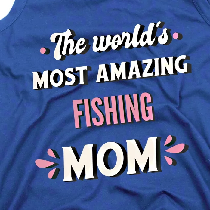 The World's Most Amazing Fishing Mom Funny Gift Tank Top