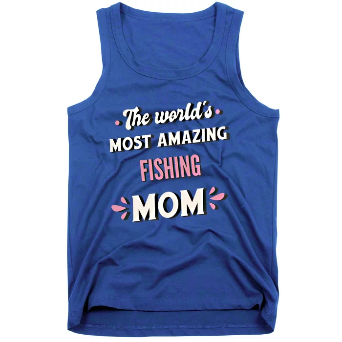 The World's Most Amazing Fishing Mom Funny Gift Tank Top