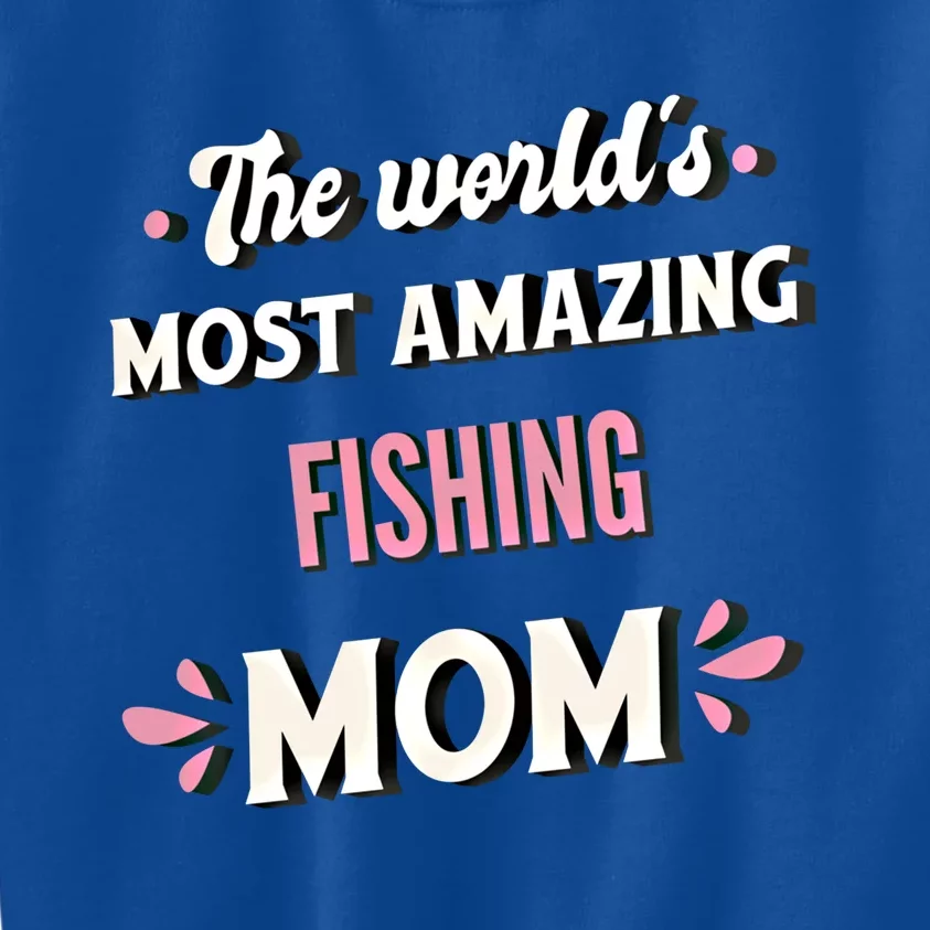 The World's Most Amazing Fishing Mom Funny Gift Kids Sweatshirt