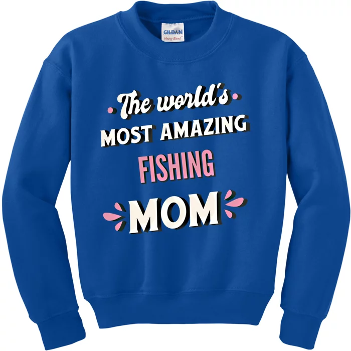 The World's Most Amazing Fishing Mom Funny Gift Kids Sweatshirt