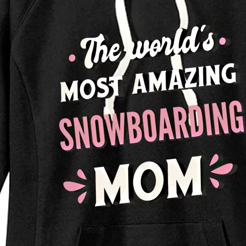 The World's Most Amazing Snowboarding Mom Gift Women's Fleece Hoodie