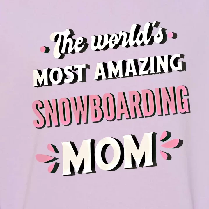 The World's Most Amazing Snowboarding Mom Gift Garment-Dyed Sweatshirt