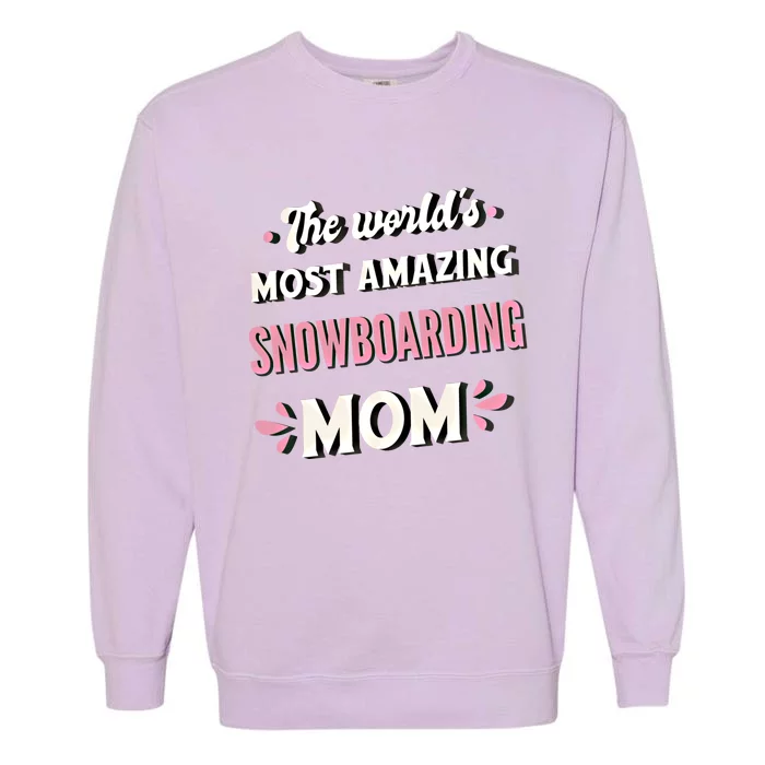 The World's Most Amazing Snowboarding Mom Gift Garment-Dyed Sweatshirt