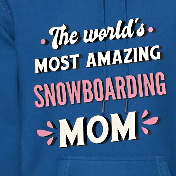 The World's Most Amazing Snowboarding Mom Gift Premium Hoodie